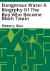 Dangerous_Water_A_Biogrphy_of_the_Boy_Who_became_Mark_Twain