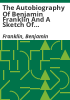 The_autobiography_of_Benjamin_Franklin_and_a_sketch_of_Franklin_s_life_from_the_point_where_the_autobiography_ends