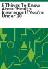 5_things_to_know_about_health_insurance_if_you_re_under_30