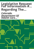 Legislative_request_for_information______regarding_the_Department_of_Health_Care_Policy_and_Financing_and_the_University_of_Colorado