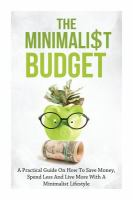 The_minimalist_budget___a_practical_guide_on_how_to_save_money__spend_less_and_live_more_with_a_minimalist_lifestyle