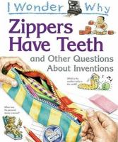I_wonder_why_zippers_have_teeth_and_other_questions_about_inventions