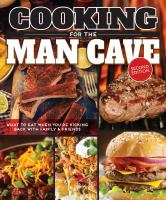 Cooking_for_the_Man_Cave__Second_Edition__What_to_Eat_When_You_re_Kicking_Back_with_Family___Friends